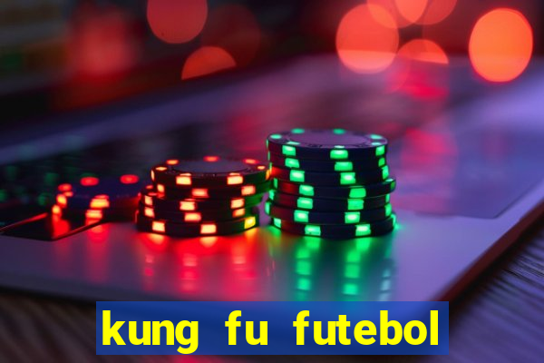 kung fu futebol clube filme completo dublado